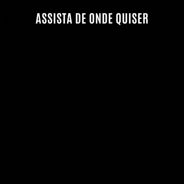 Assista de onde quiser, Smart TV, Celular, Tablet, FireTV, Chromecast